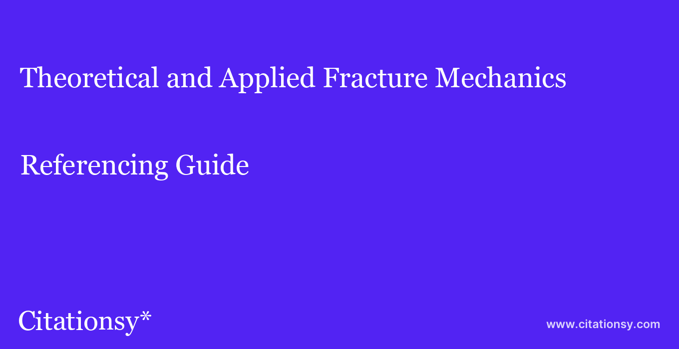 cite Theoretical and Applied Fracture Mechanics  — Referencing Guide